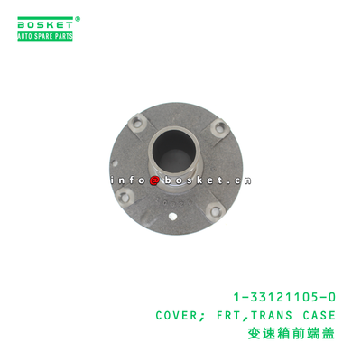 1-33121105-0 Transmission Case Cover suitable for ISUZU FVR34 FVR 6SD1T 6SD1 6HE1 6HH1 6HK1 with 3 Months Warranty and 1PCS Pack Quantities
