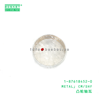 1-87618452-0 METAL; CM/SHF suitable for ISUZU 4BG1 6BG1 1876184520